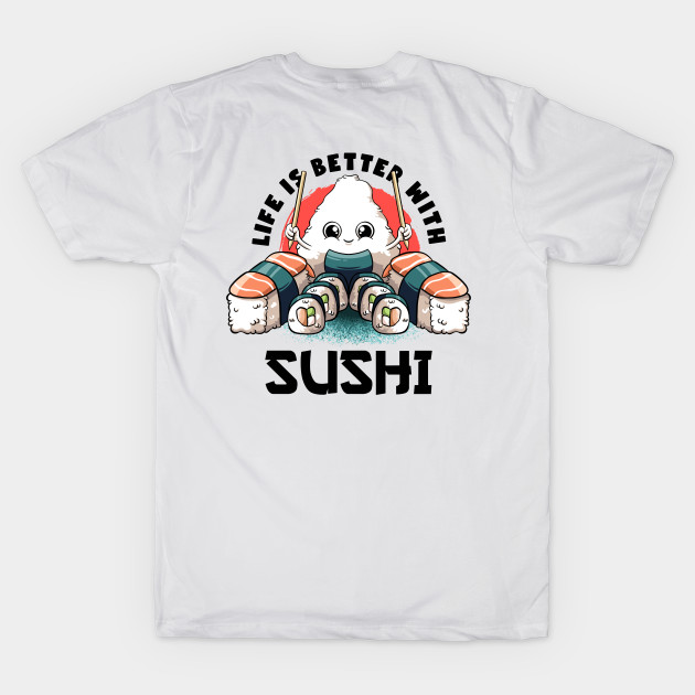 Life Is Better With Sushi Kawaii Food Japanese Anime Sushi by MerchBeastStudio